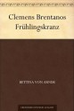 Clemens Brentanos Frühlingskranz (German Edition) - Bettina von Arnim