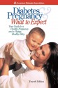 Diabetes and Pregnancy: What to Expect: Your Guide to a Healthy Pregnancy and a Happy, Healthy Baby - American Diabetes Association