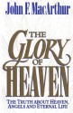 The Glory of Heaven: The Truth about Heaven, Angels and Eternal Life - John F. MacArthur Jr., Leonard G. Goss, Richard Baxter, Thomas Boston