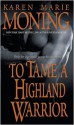 To Tame a Highland Warrior - Karen Marie Moning