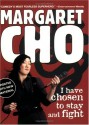 I Have Chosen to Stay and Fight - Margaret Cho