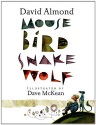 Mouse Bird Snake Wolf - David Almond, Dave McKean