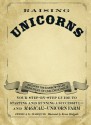 Raising Unicorns: Your Step-By-Step Guide to Starting and Running a Successful - And Magical! - Unicorn Farm - Jessica S. Marquis, Kevin Hedgpeth