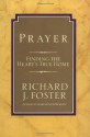 Prayer: Finding the Heart's True Home - Richard J. Foster, J. Foster Richard