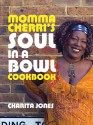 Momma Cherri's Soul in a Bowl Cookbook - Charita Jones