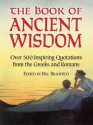 The Book of Ancient Wisdom: Over 500 Inspiring Quotations from the Greeks and Romans - Bill Bradfield