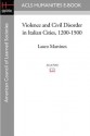 Violence and Civil Disorder in Italian Cities, 1200-1500 - Lauro Martines