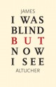 I Was Blind But Now I See - James Altucher