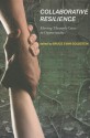 Collaborative Resilience: Moving Through Crisis to Opportunity - Bruce Evan Goldstein, Moira Zellner, Charles J. Hoch, Eric W. Welch, Sanda Kaufman, Jana Carp, John Randolph, Luis A. Bojorquez-Tapia, Hallie Eakin, Edward P. Weber, Patrick McConney, Terrence Phillips, Frank Dukes, Jill Williams, Steven Kelban, Robert Arthur, Richard Fr