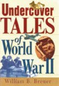 Undercover Tales Of World War II - William B. Breuer