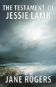 The Testament of Jessie Lamb - Jane Rogers