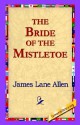 The Bride of the Mistletoe - James Lane Allen