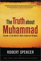 Truth about Muhammad: The Founder of the World's Most Intolerant Religion - Robert Spencer