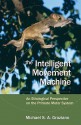 The Intelligent Movement Machine: An Ethological Perspective on the Primate Motor System - Michael S.A. Graziano