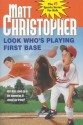 Look Who's Playing First Base - Matt Christopher, Harvey Kidder