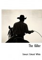 The Killer - Stewart Edward White