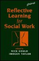 Reflective Learning for Social Work: Research, Theory and Practice - Nick Gould, Imogen Taylor