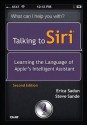 Talking to Siri: Learning the Language of Apple's Intelligent Assistant (2nd Edition) - Erica Sadun, Steve Sande