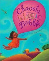 Chavela and the Magic Bubble - Monica Brown