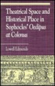 Theatrical Space and Historical Place in Sophocles' Oedipus at Colonus - Lowell Edmunds