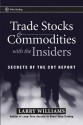 Trade Stocks and Commodities with the Insiders: Secrets of the COT Report - Larry Williams