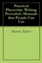 Practical Playscript: Writing Procedure Manuals that People Can Use - Robert Barnett