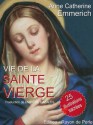 Vie de la Sainte Vierge (Illustré) - Anne Catherine Emmerich, Martial Chételat, Jean-Jacques Olier, Vittore Carpaccio, Léonard de Vinci, Fra Angelico