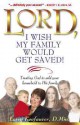 Lord I Wish My Family Would Get Saved: Trusting God to add your household to His family - Larry Keefauver