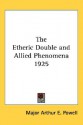 The Etheric Double And Allied Phenomena - Arthur E. Powell