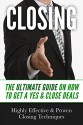 Closing: Closing Sales: The Ultimate Guide On How To Get A Yes & Close Deals - Highly Effective & Proven Closing Techniques (Sales Secrets, Sales, Sales Techniques, How To Close, Selling) - Joshua Cole