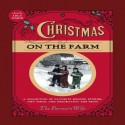 Christmas on the Farm: A Collection of Favorite Recipes, Stories, Gift Ideas, and Decorating Tips from The Farmer's Wife - Lela Nargi