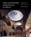 John Galen Howard and the University of California: The Design of a Great Public University Campus - Sally B. Woodbridge