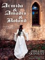 Armida & Amadis & Roland: Three Opera Librettos - Philippe Quinault