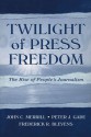 Twilight of Press Freedom: The Rise of People's Journalism (Routledge Communication Series) - John C. Merrill, Peter J. Gade, Frederick R. Blevens