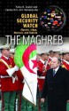 Global Security Watch the Maghreb: Algeria, Libya, Morocco, and Tunisia - Yahia H. Zoubir