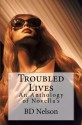 Troubled Lives: An Anthology of Novella's - BD Nelson