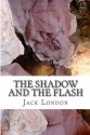 The Shadow and the Flash - Jack London