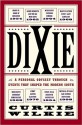 Dixie: A Personal Osyssey Through Historic Events That Shaped the Modern South - Curtis Wilkie