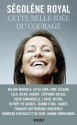 Cette belle idée du courage:Essai (Essais Français) (French Edition) - Ségolène Royal