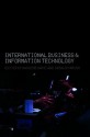 International Business and Information Technology: Interaction and Transformation in the Global Economy - Gerald Karush, Masood Samii, Lloyd Russow