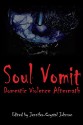 Soul Vomit: Domestic Violence Aftermath - Dalian Graylocke, A. J. Huffman, April Salzano, C. S. Burrough, Debbie Lechtman, Henriette Eiby Christensen, Jill Eisnaugle, Marilyn Oakley, Jennifer-Crystal Johnson, Eleanor Leonne Bennett