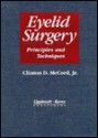 Eyelid Surgery: Principles and Techniques - Clinton D. McCord, Mark A. Codner, T. Roderick Hester