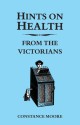 Hints on Health from the Victorians - Constance Moore