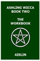 Ashling Wicca, Book Two: The Workbook - Aislin