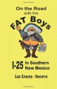 On the Road with the FAT Boys: I-25 in Southern New Mexico - FAT Boys Histoical Research Group, Daniel D. Aranda, Emilio Tapia, Eric Fuller, Mary Kay Shannon, Joe Lopez