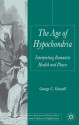 The Age of Hypochondria: Interpreting Romantic Health and Illness - George Grinnell, George C. Grinnell