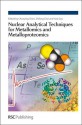 Nuclear Analytical Techniques for Metallomics and Metalloproteomics - Royal Society of Chemistry, Zhifang Chai, Yuxi Gao, Weiyue Feng, Zhiyong Zhang, Yuhui Dong, Royal Society of Chemistry