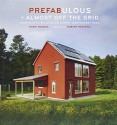 Prefabulous + Almost Off the Grid: Your Path to Building an Energy-Independent Home - Sheri Koones, Robert Redford