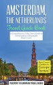 Amsterdam: Amsterdam, Netherlands: Travel Guide Book-A Comprehensive 5-Day Travel Guide to Amsterdam & Unforgettable Dutch Travel (Best Travel Guides to Europe Series Book 16) - Passport to European Travel Guides, Amsterdam, The Netherlands