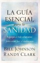 La guia esencial para la sanidad: Equipe a todo cristiano para orar por el enfermo (Spanish Edition) - Bill Johnson, Rancy Clark